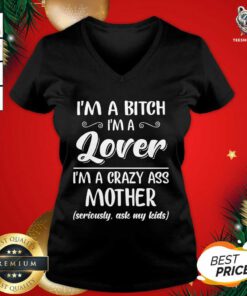 I’m A Bitch I’m A Lover I’m A Crazy Ass Mother V-neck - Design By Teeshirtbear.com