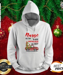 Pretty Nurse All Day Watch Christmas Movie All Night Hoodie - Design By Teeshirtbear.com