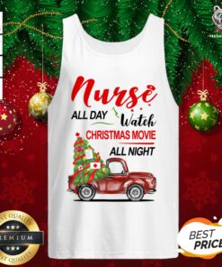 Pretty Nurse All Day Watch Christmas Movie All Night Tank Top - Design By Teeshirtbear.com