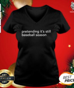 Pretending It’s Still Baseball Season V-neck - Design By Teeshirtbear.com