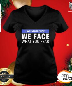 Pretty We Face What You Fear Law Enforcement V-neck - Design By Teeshirtbear.com