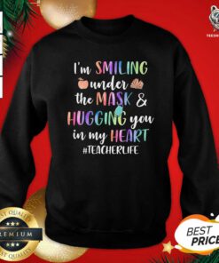 Top I’m Smiling Under The Mask And Hugging You In My Heart #Teacherlife Colorful Sweatshirt - Design By Teeshirtbear.com
