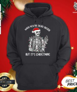 Top Santa Skeleton When You’re Dead Inside But It’s Christmas Hoodie - Design By Teeshirtbear.com
