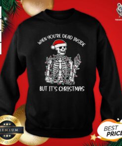 Top Santa Skeleton When You’re Dead Inside But It’s Christmas Sweatshirt - Design By Teeshirtbear.com