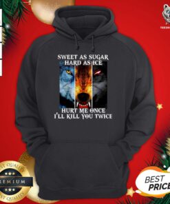 Top Sweet As Sugar Hard As Ice Hurt Me Once Ill Kill You Twice Hoodie - Design By Teeshirtbear.com