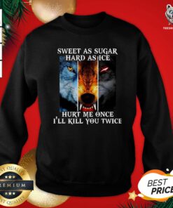 Top Sweet As Sugar Hard As Ice Hurt Me Once Ill Kill You Twice Sweatshirt - Design By Teeshirtbear.com