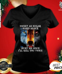Top Sweet As Sugar Hard As Ice Hurt Me Once Ill Kill You Twice V-neck - Design By Teeshirtbear.com