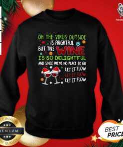 Top Winner Oh The Virus Outside Is Frightful But This Wine Is So Delightful And Since We’ve No Place To Go Let It Flow Christmas Sweatshirt - Design By Teeshirtbear.com