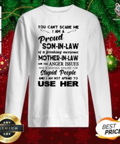 You Can’t Scare Me I’m A Proud Son-in-law Of A Freaking Awesome Mother-in-law Sweatshirt - Design By Teeshirtbear.com