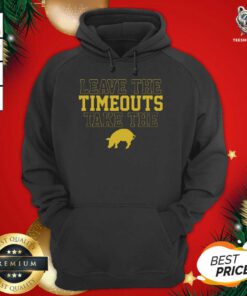 Leave The Timeouts Take The Pig Hoodie - Design By Teeshirtbear.com