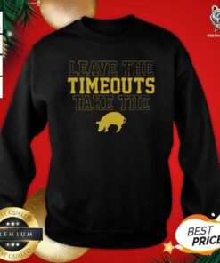 Awesome Leave The Timeouts Take The Pig Sweatshirt - Design By Teeshirtbear.com