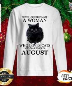 Never Underestimate A Woman Who Loves Cats And Was Born In August Sweatshirt - Design By Teeshirtbear.com