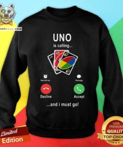 Uno Is Calling And I Must Go Sweatshirt - Design By Teeshirtbear.com