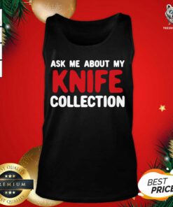 About My Knife Collection Quote Tank Top - Design By Teeshirtbear.com