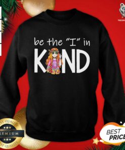 Be The I In Kind The Girl Sweatshirt - Design By Teeshirtbear.com