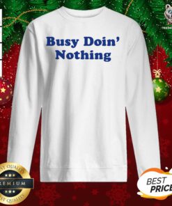 Busy Doing Nothing Sweatshirt - Design By Teeshirtbear.com