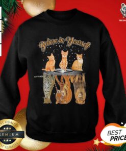 Believe In Yourself Cat Reflection Water Tiger Sweatshirt - Design By Teeshirtbear.com