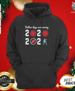 Better Days Are Coming Virus Corona 2020 2021 Hoodie - Design By Teeshirtbear.com