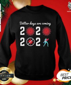Better Days Are Coming Virus Corona 2020 2021 Sweatshirt - Design By Teeshirtbear.com