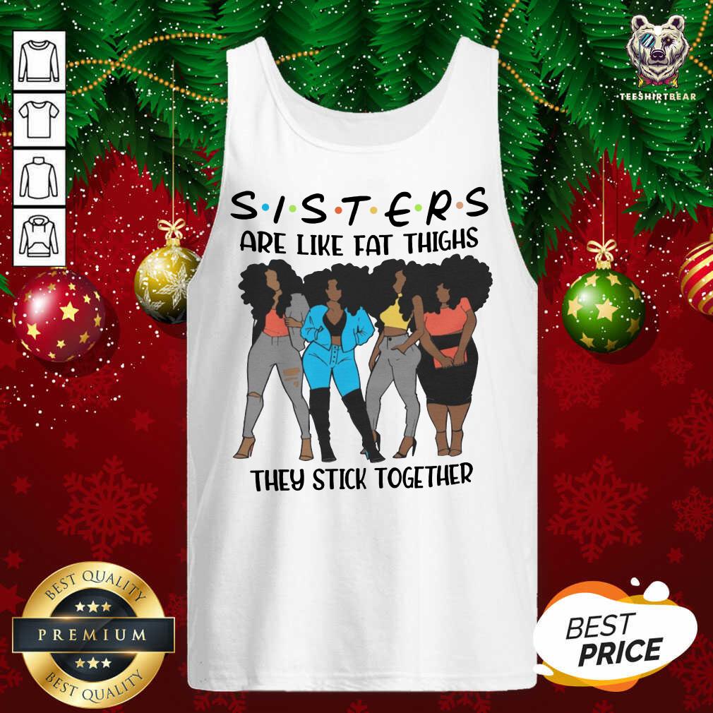 Black Girl Sisters Are Like Fat Thighs They Stick Together Tank Top - Design By Teeshirtbear.com Black Girl Sisters Are Like Fat Thighs They Stick Together Tank Top - Design By Teeshirtbear.com