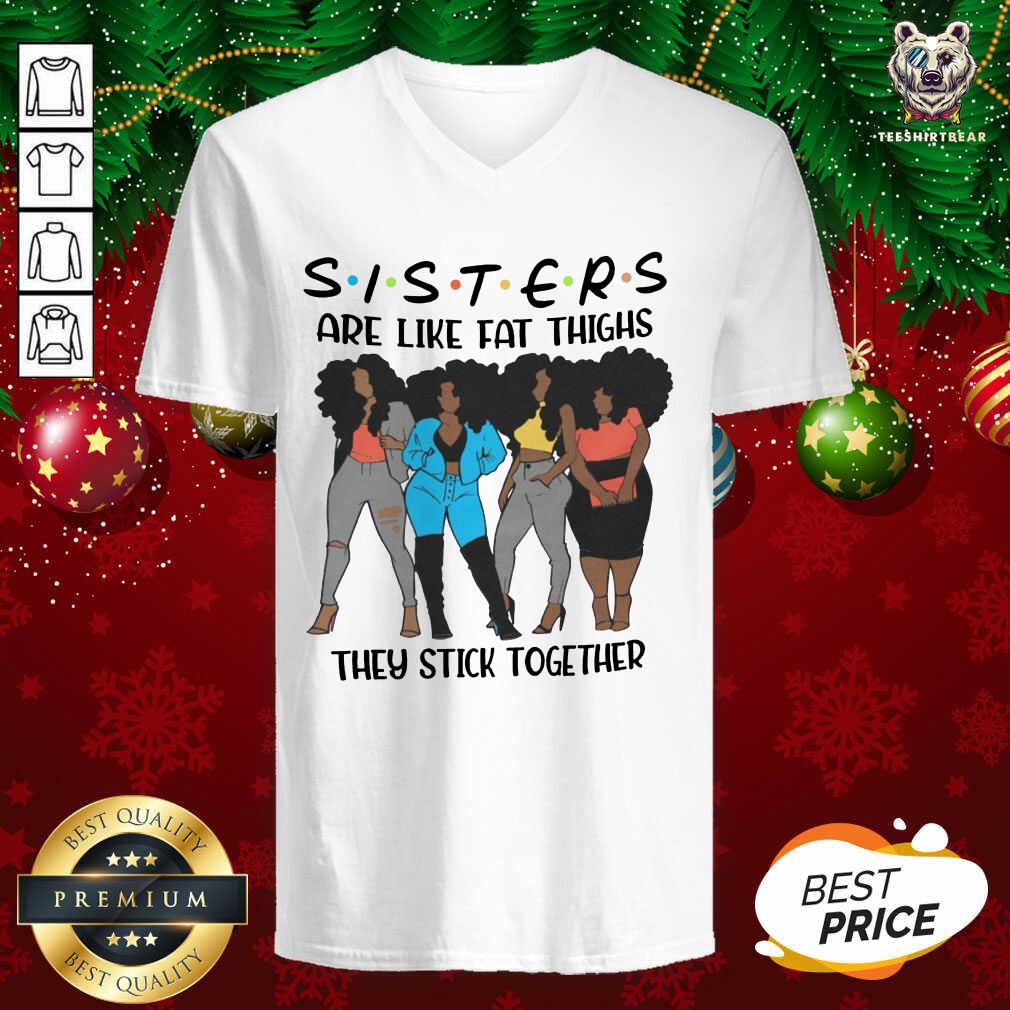 Black Girl Sisters Are Like Fat Thighs They Stick Together V-neck - Design By Teeshirtbear.com Black Girl Sisters Are Like Fat Thighs They Stick Together V-neck - Design By Teeshirtbear.com