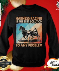 Harness Racing Is The Best Solution To Any Problem Vintage Sweatshirt - Design By Teeshirtbear.com