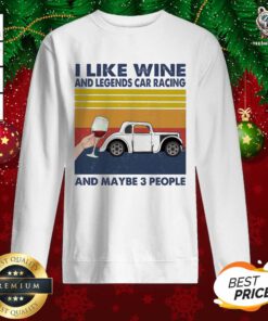 I Like Wine And Legends Car Racing And Maybe People Vintage Sweatshirt - Design By Teeshirtbear.com