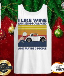 I Like Wine And Legends Car Racing And Maybe People Vintage Tank Top - Design By Teeshirtbear.com