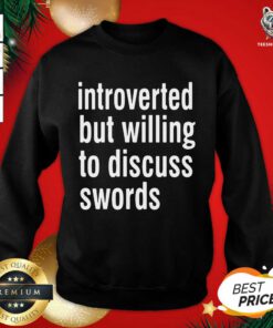Introverted But Willing To Discuss Swords Sweatshirt - Design By Teeshirtbear.com