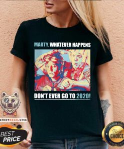 Marty Whatever Happens Don’t Ever Go To 2020 V-neck - Design By Teeshirtbear.com