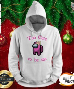 Pink Among Us Too Cute To Be Sus Hoodie - Design By Teeshirtbear.com