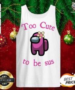 Pink Among Us Too Cute To Be Sus Tank Top - Design By Teeshirtbear.com