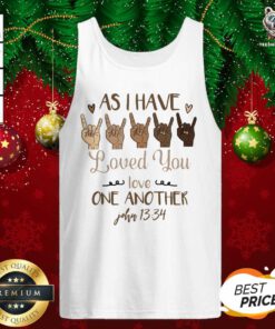 Sign Language As I Have Loved You Love One Another John 13 34 Tank Top - Design By Teeshirtbear.com