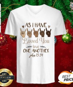 Sign Language As I Have Loved You Love One Another John 13 34 V-neck - Design By Teeshirtbear.com