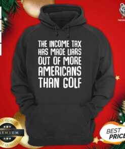 The Income Tax Has Made Liars Out Of More Americans Golf Accountant Hoodie - Design By Teeshirtbear.com
