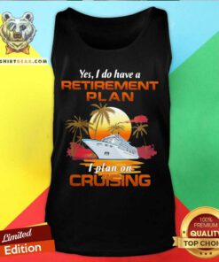 Yes I Do Have A Retirement Plan I Plan On Cruising Sunset Boat Tank Top - Design By Teeshirtbear.com
