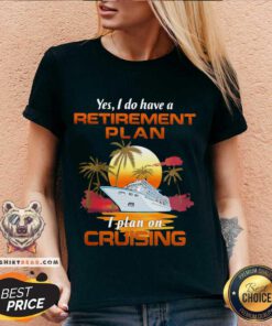 Yes I Do Have A Retirement Plan I Plan On Cruising Sunset Boat V-neck - Design By Teeshirtbear.com