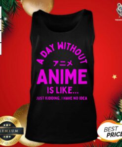 A Day Without Anime Is Like Anime Tank Top - Design By Teeshirtbear.com