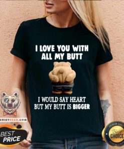 Bear I Love You With All My Butt I Would Say Heart But My Butt Is Bigger V-neck - Design By Teeshirtbear.com