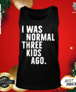 I Was Normal Three Kids Ago Tank Top - Design By Teeshirtbear.com