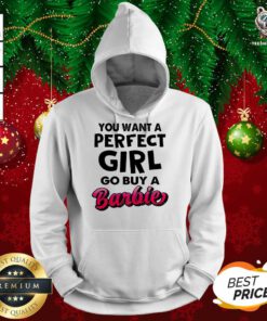 If You Want A Perfect Girl Go Buy Barbie Hoodie - Design By Teeshirtbear.com