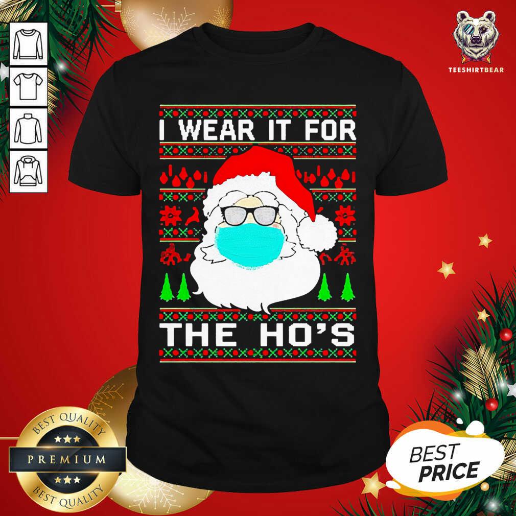 Santa Claus Face Mask I Wear It For The Ho’s Ugly Christmas Shirt - Design By Teeshirtbear.com