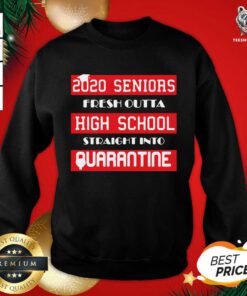 2020 Seniors Fresh Outta High School Straight Into Quarantine Sweatshirt - Design By Teeshirtbear.com