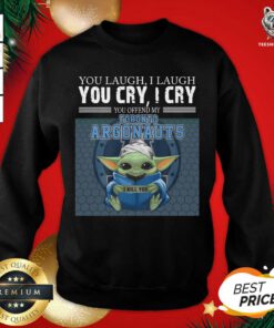 Baby Yoda You Laugh I Laugh You Cry I Cry Toronto Argonauts Sweatshirt - Design By Teeshirtbear.com