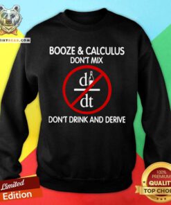 Booze And Calculus Don’t Mix Don’t Drink And Derive Sweatshirt - Design By Teeshirtbear.com