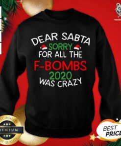 Dear Santa Sorry For All The F Bombs 2020 Was Crazy Sweatshirt - Design By Teeshirtbear.com