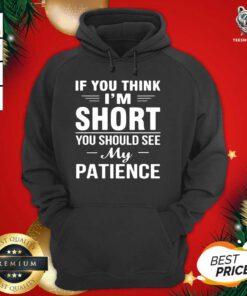 If You Think I’m Short You Should See My Patience Hoodie - Design By Teeshirtbear.com