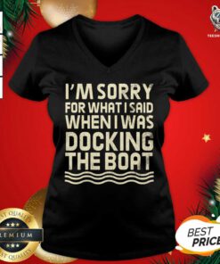 I’m Sorry For What I Said When I Was Docking The Boat V-neck - Design By Teeshirtbear.com