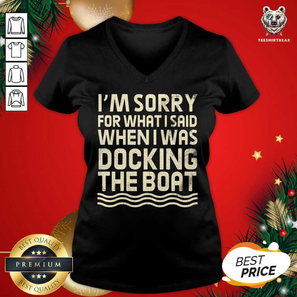I’m Sorry For What I Said When I Was Docking The Boat V-neck - Design By Teeshirtbear.com I’m Sorry For What I Said When I Was Docking The Boat V-neck - Design By Teeshirtbear.com