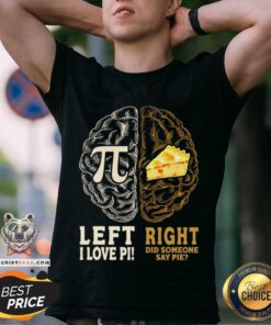 Left I Love Pi Right Did Someone Say Pie Shirt - Design By Teeshirtbear.com